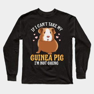 If I Can't Take My Guinea Pig I'm Not Going Long Sleeve T-Shirt